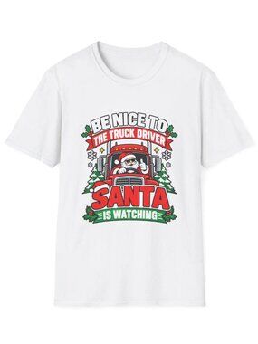 Be Nice To The Truck Driver Santa Is Watching Tee